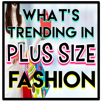 What’s Trending In Plus Size Fashion