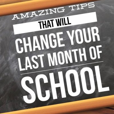 Amazing Tips That Will Change Your Last Month Of School