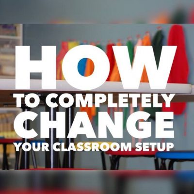 How to Completely Change Your Classroom Set Up