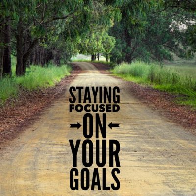 Staying Focused On Your Goals