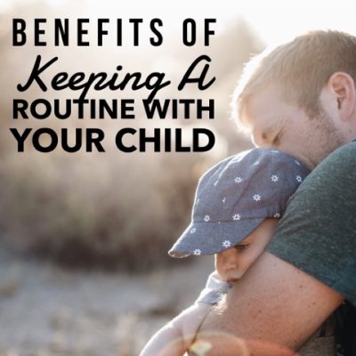 Great Benefits of Keeping a Routine with Your Child