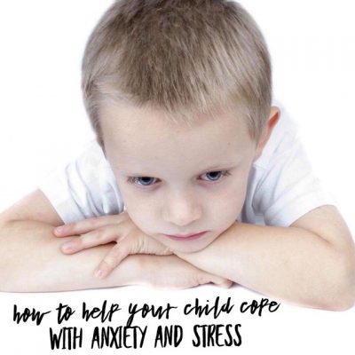How to Help Your Child Cope with Anxiety and Stress